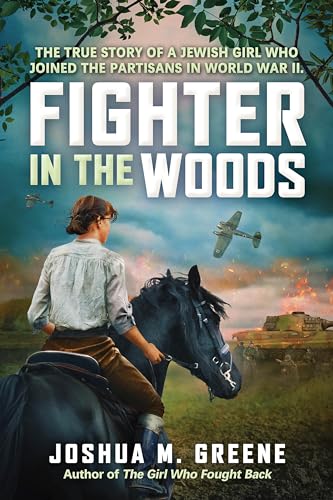 Fighter in the Woods: The True Story of a Jewish Girl Who Joined the Partisans in World War II - Hardcover