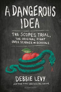 A Dangerous Idea: The Scopes Trial, the Original Fight Over Science in Schools - Hardcover
