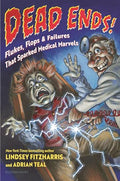 Dead Ends!: Flukes, Flops & Failures That Sparked Medical Marvels - Hardcover