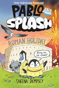 Pablo and Splash: Roman Holiday: The Hilarious Kids' Graphic Novel Series about Time-Travelling Penguins - Hardcover