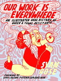 Our Work Is Everywhere: An Illustrated Oral History of Queer and Trans Resistance - Paperback