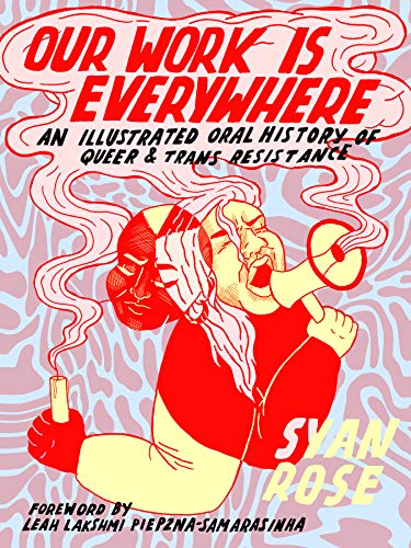 Our Work Is Everywhere: An Illustrated Oral History of Queer and Trans Resistance - Paperback