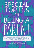 Special Topics in Being a Parent: A Queer and Tender Guide to Things I've Learned about Parenting, Mostly the Hard Way - Paperback