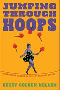 Jumping Through Hoops: Performing Gender in the Nineteenth-Century Circus - Paperback