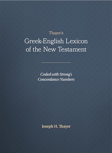 Thayer's Greek-English Lexicon of the New Testament: Coded with Strong's Concordance Numbers - Hardcover