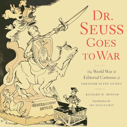 Dr. Seuss Goes to War: The World War II Editorial Cartoons of Theodor Seuss Geisel - Paperback