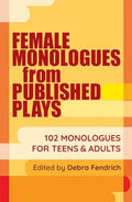 Female Monologues from Published Plays: 102 Monologues for Teens & Adults - Paperback