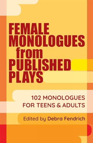 Female Monologues from Published Plays: 102 Monologues for Teens & Adults - Paperback