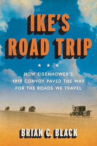 Ike's Road Trip: How Eisenhower's 1919 Convoy Paved the Way for the Roads We Travel - Hardcover