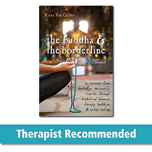 The Buddha & the Borderline: My Recovery from Borderline Personality Disorder Through Dialectical Behavior Therapy, Buddhism, & Online Dating - Paperback