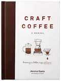 Craft Coffee: A Manual: Brewing a Better Cup at Home - Hardcover