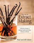 The Art of Extract Making: A Kitchen Guide to Making Vanilla and Other Extracts at Home - Hardcover