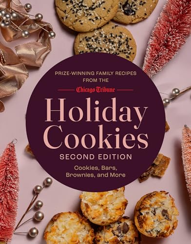 Holiday Cookies: Prize-Winning Family Recipes from the Chicago Tribune for Cookies, Bars, Brownies and More - Hardcover