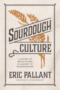 Sourdough Culture: A History of Bread Making from Ancient to Modern Bakers - Paperback