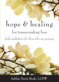 Hope & Healing for Transcending Loss: Daily Meditations for Those Who Are Grieving (Meditations for Grief, Grief Gift, Bereavement Gift) - Paperback