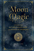 Moon Magic: A Handbook of Lunar Cycles, Lore, and Mystical Energies - Hardcover