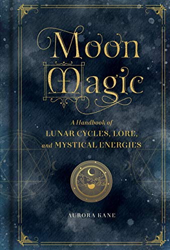 Moon Magic: A Handbook of Lunar Cycles, Lore, and Mystical Energies - Hardcover