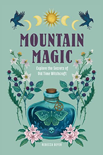 Mountain Magic: Explore the Secrets of Old Time Witchcraft - Hardcover