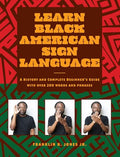 Learn Black American Sign Language: A History and Complete Beginner's Guide with Over 200 Words and Phrases - Hardcover