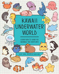 Kawaii Underwater World: Learn How to Draw 80 Adorable Sea Creatures - Paperback