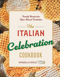 The Italian Celebration Cookbook: 130 Recipes Inspired by Family Traditions and Seasonal Joy - Hardcover