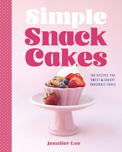 Simple Snack Cakes: 100 Recipes for Sweet & Savory Snackable Cakes - Hardcover