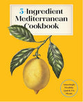 5-Ingredient Mediterranean Cookbook: Amazingly Healthy Quick-Fix Meals - Hardcover