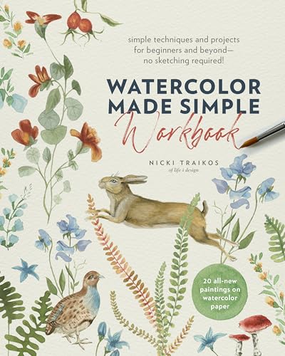 Watercolor Made Simple Workbook: Simple Techniques and Projects for Beginners and Beyond--No Sketching Required! - 20 All-New Paintings on Watercolor - Paperback