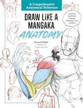 Draw Like a Mangaka: Anatomy: A Comprehensive Anatomical Reference - Master Anatomy, Figure Drawing and Poses - Paperback