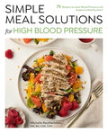 Simple Meal Solutions for High Blood Pressure: 75 Recipes to Lower Blood Pressure and Support a Healthy Heart - Paperback