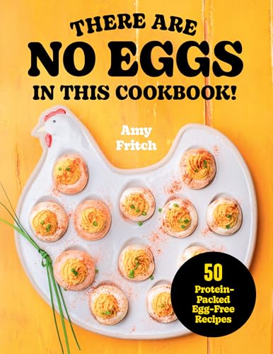 There Are No Eggs in This Cookbook!: 50 Protein-Packed Egg-Free Recipes - Paperback