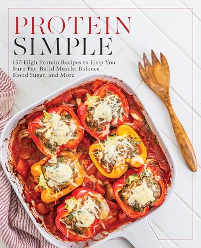 Protein Simple: 150 High-Protein Recipes to Help You Burn Fat, Build Muscle, Balance Blood Sugar, and More - Paperback