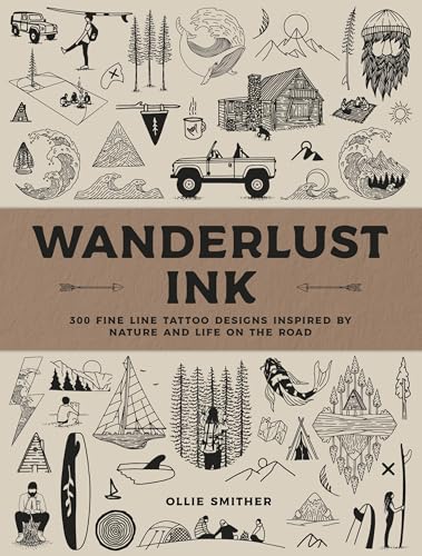 Wanderlust Ink: 300 Fine Line Tattoo Designs Inspired by Nature and Life on the Road - Hardcover