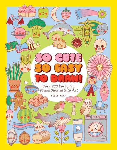 So Cute, So Easy to Draw!: Over 700 Everyday Items Turned Into Art - Paperback