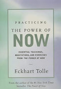 Practicing the Power of Now: Meditations, Exercises, and Core Teachings for Living the Liberated Life - Hardcover