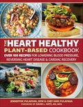 The Heart Healthy Plant-Based Cookbook: Over 100 Recipes for Lowering Blood Pressure, Reversing Heart Disease & Cardiac Recovery - Paperback