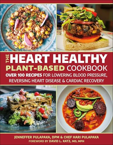 The Heart Healthy Plant-Based Cookbook: Over 100 Recipes for Lowering Blood Pressure, Reversing Heart Disease & Cardiac Recovery - Paperback