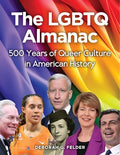 The LGBTQ Almanac: 500 Years of Queer Culture in American History - Hardcover