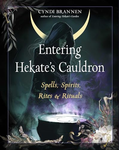 Entering Hekate's Cauldron: Spells, Spirits, Rites, and Rituals - Paperback