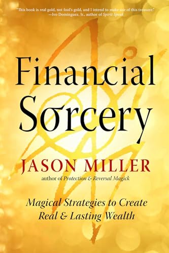 Financial Sorcery: Magical Strategies to Create Real and Lasting Wealth - Paperback