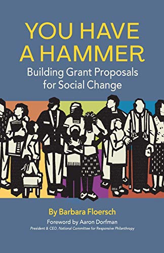 You Have a Hammer: Building Grant Proposals for Social Change - Paperback