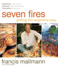Seven Fires: Grilling the Argentine Way - Hardcover