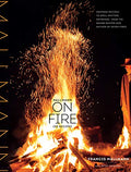 Mallmann on Fire: 100 Inspired Recipes to Grill Anytime, Anywhere - Hardcover