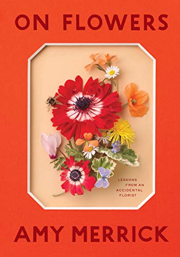 On Flowers: Lessons from an Accidental Florist - Hardcover