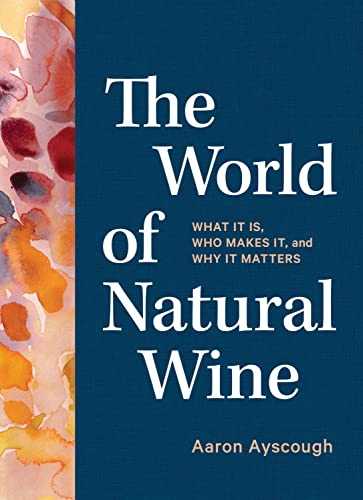 The World of Natural Wine: What It Is, Who Makes It, and Why It Matters - Hardcover