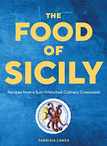 The Food of Sicily: Recipes from a Sun-Drenched Culinary Crossroads - Hardcover