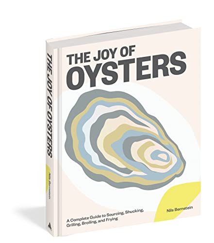 The Joy of Oysters: A Complete Guide to Sourcing, Shucking, Grilling, Broiling, and Frying - Hardcover