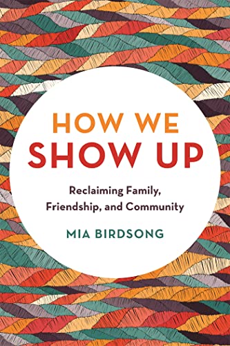 How We Show Up: Reclaiming Family, Friendship, and Community - Paperback