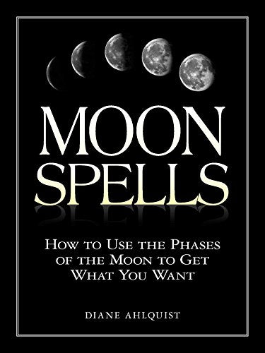 Moon Spells: How to Use the Phases of the Moon to Get What You Want - Paperback