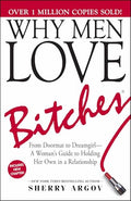 Why Men Love Bitches: From Doormat to Dreamgirl--A Woman's Guide to Holding Her Own in a Relationship - Paperback